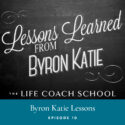 The Life Coach School Podcast | Episode 10 | Byron Katie Lessons
