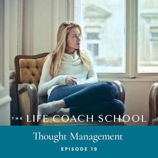 The Life Coach School Podcast with Brooke Castillo | Episode 19 | Thought Management