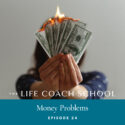 The Life Coach School Podcast with Brooke Castillo | Episode 24 | Money Problems