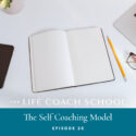 The Life Coach School Podcast with Brooke Castillo | Episode 26 | The Self Coaching Model