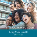The Life Coach School Podcast | Episode 31 | Being More Likable