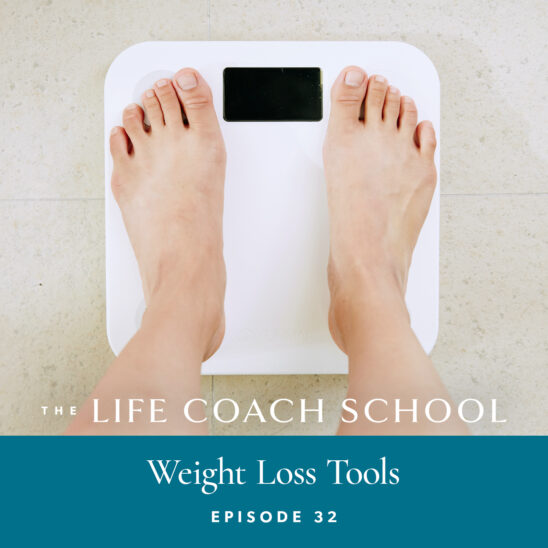 The Life Coach School Podcast with Brooke Castillo | Episode 32 | Weight Loss Tools