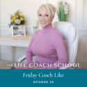 The Life Coach School Podcast with Brooke Castillo | Episode 39 | Friday Coach Like