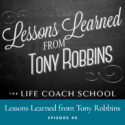 The Life Coach School Podcast | Episode 40 | Lessons Learned from Tony Robbins