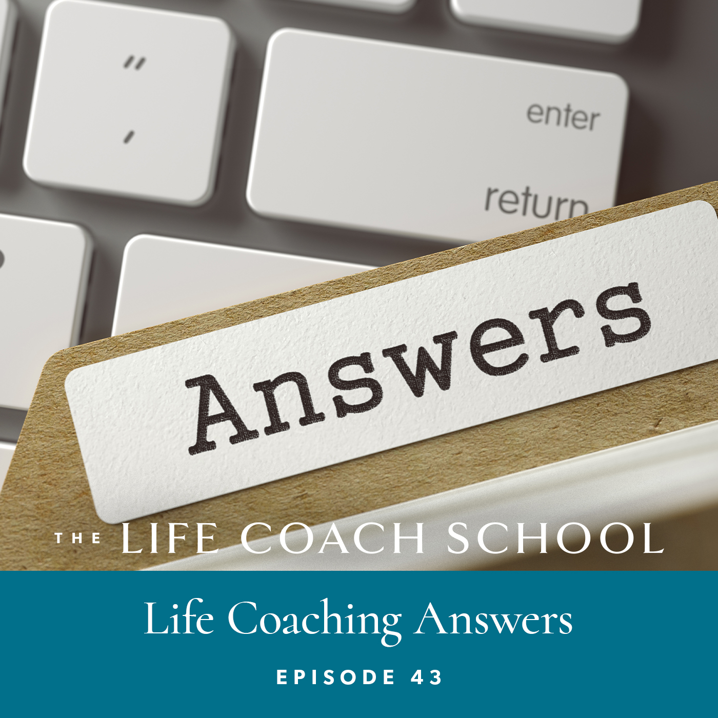 The Life Coach School Podcast with Brooke Castillo | Episode 43 | Answers