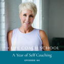 The Life Coach School Podcast with Brooke Castillo | Episode 44 | A Year of Self-Coaching