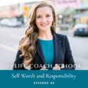 The Life Coach School Podcast with Brooke Castillo | Episode 46 | Self Worth and Responsibility