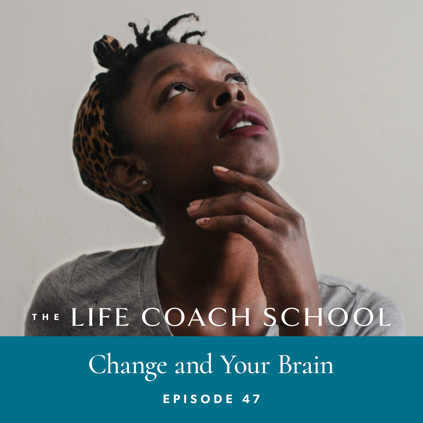 The Life Coach School Podcast with Brooke Castillo | Episode 47 | Change and Your Brain