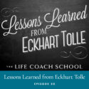 The Life Coach School Podcast | Episode 50 | Lessons Learned from Eckhart Tolle
