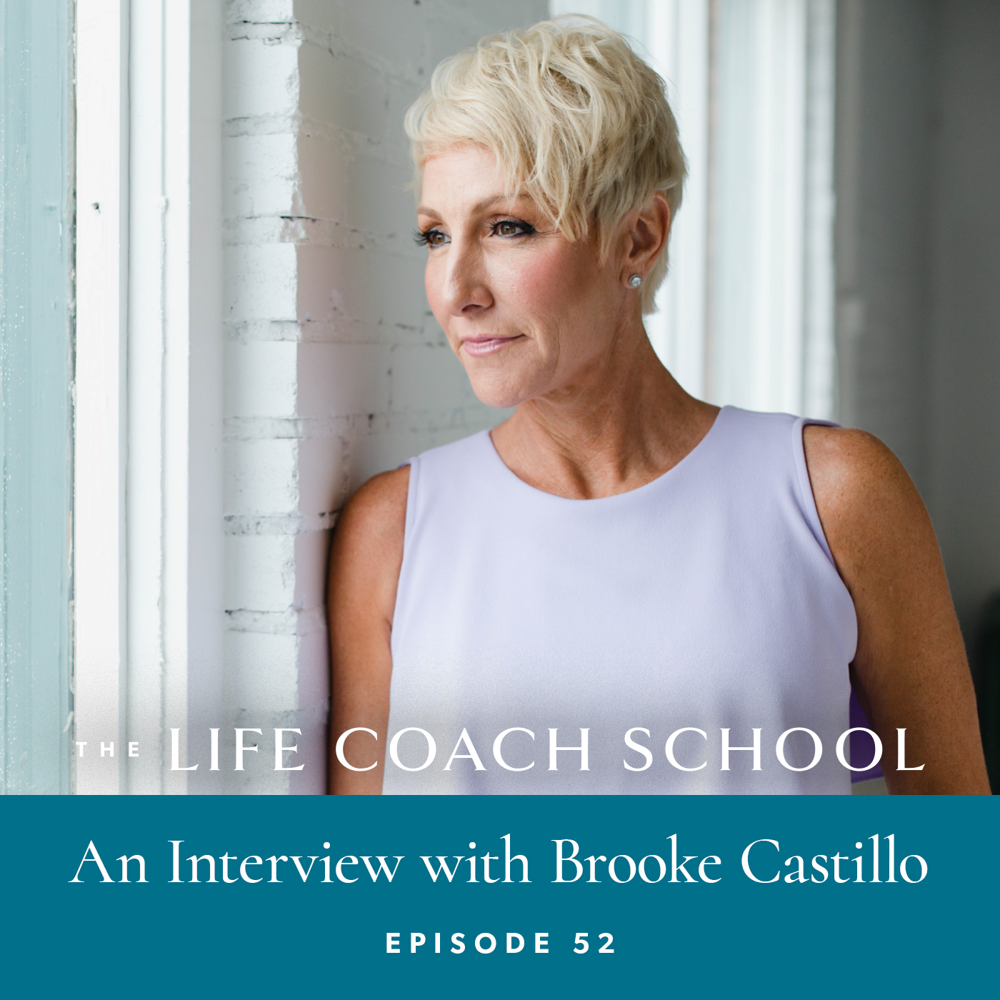 The Life Coach School Podcast with Brooke Castillo | Episode 52 | An Interview with Brooke Castillo