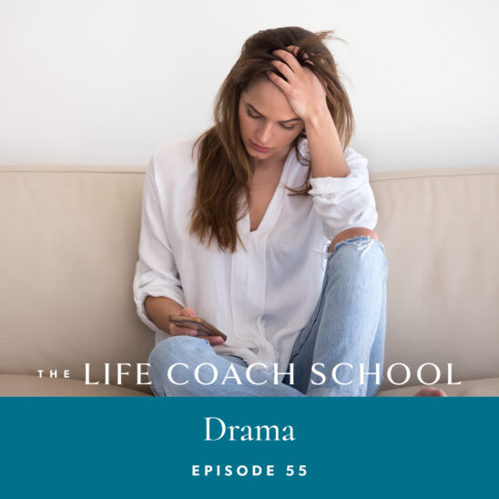 The Life Coach School Podcast with Brooke Castillo | Episode 55 | Drama