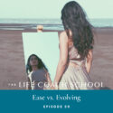The Life Coach School Podcast with Brooke Castillo | Episode 59 | Ease vs. Evolving