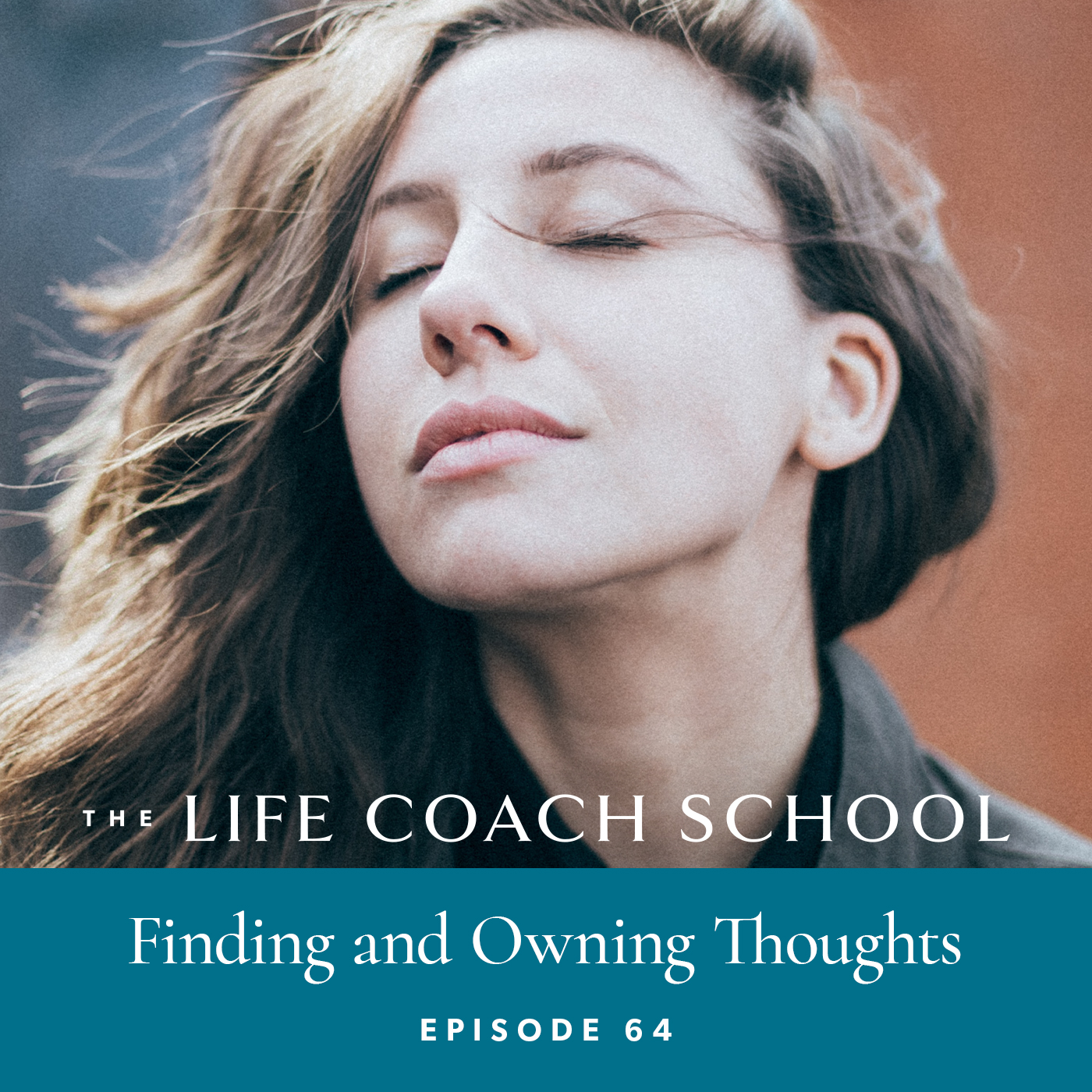 The Life Coach School Podcast with Brooke Castillo | Episode 64 | Finding and Owning Thoughts