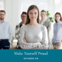 The Life Coach School Podcast with Brooke Castillo | Episode 68 | Make Yourself Proud