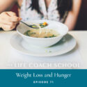 The Life Coach School Podcast with Brooke Castillo | Episode 71 | Weight Loss and Hunger
