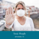 The Life Coach School Podcast with Brooke Castillo | Episode 75 | Toxic People