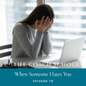 The Life Coach School Podcast with Brooke Castillo | Episode 78 | When Someone Hates You