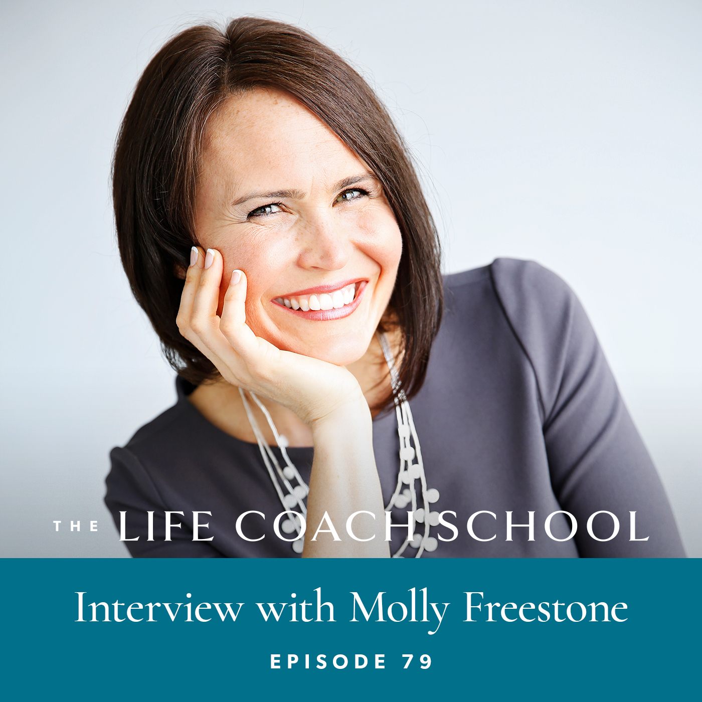 The Life Coach School Podcast with Brooke Castillo | Episode 79 | Interview with Molly Freestone