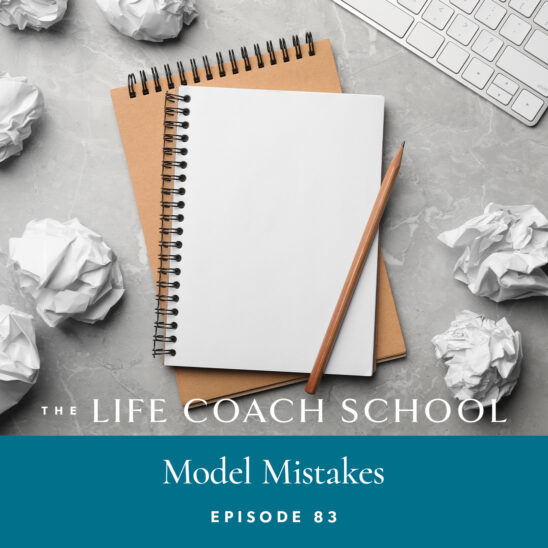 The Life Coach School Podcast with Brooke Castillo | Episode 83 | Model Mistakes