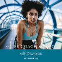 The Life Coach School Podcast with Brooke Castillo | Episode 87 | Self Discipline