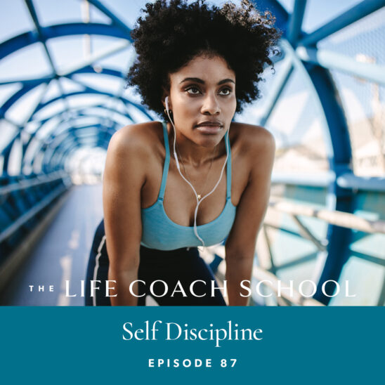 The Life Coach School Podcast with Brooke Castillo | Episode 87 | Self Discipline