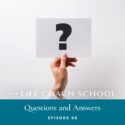 The Life Coach School Podcast with Brooke Castillo | Episode 98 | Questions and Answers