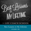 The Life Coach School Podcast with Brooke Castillo | Episode 100 | Best Lessons in My Lifetime