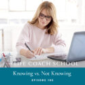 The Life Coach School Podcast with Brooke Castillo | Episode 106 | Knowing vs Not Knowing