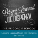 The Life Coach School Podcast with Brooke Castillo | Episode 110 | Lessons Learned from Joe Dispenza