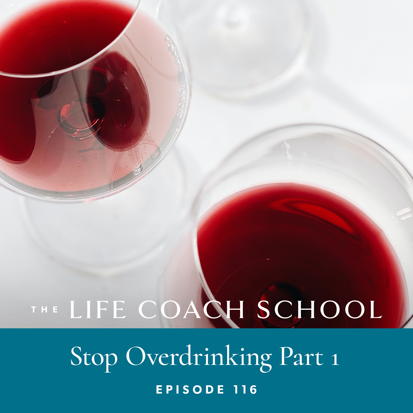 The Life Coach School Podcast with Brooke Castillo | Episode 116 | Stop Overdrinking Part 1