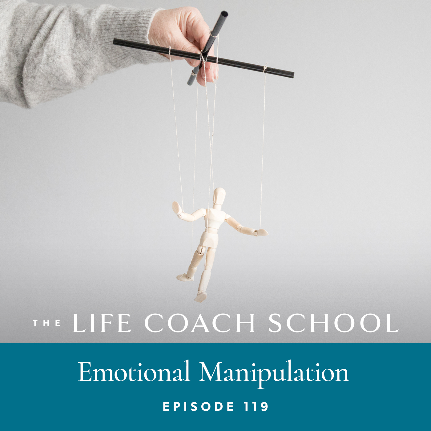 The Life Coach School Podcast with Brooke Castillo | Episode 119 | Emotional Manipulation