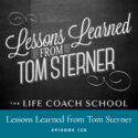 The Life Coach School Podcast with Brooke Castillo | Episode 120 | Lessons Learned from Tom Sterner