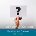 The Life Coach School Podcast with Brooke Castillo | Episode 122 | Questions and Answers