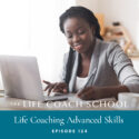 The Life Coach School Podcast with Brooke Castillo | Episode 124 | Life Coaching Advanced Skills