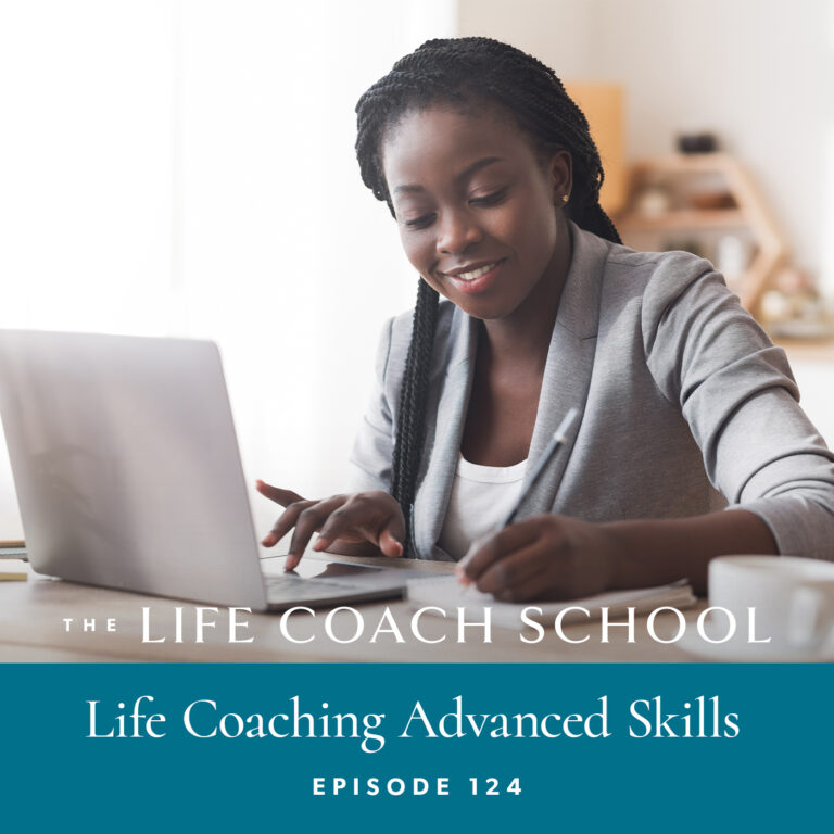 Ep #124: Life Coaching Advanced Skills - The Life Coach School