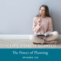The Life Coach School Podcast with Brooke Castillo | Episode 126 | The Power of Planning