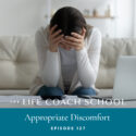 The Life Coach School Podcast with Brooke Castillo | Episode 127 | Appropriate Discomfort