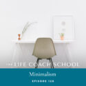 The Life Coach School Podcast with Brooke Castillo | Episode 128 | Minimalism