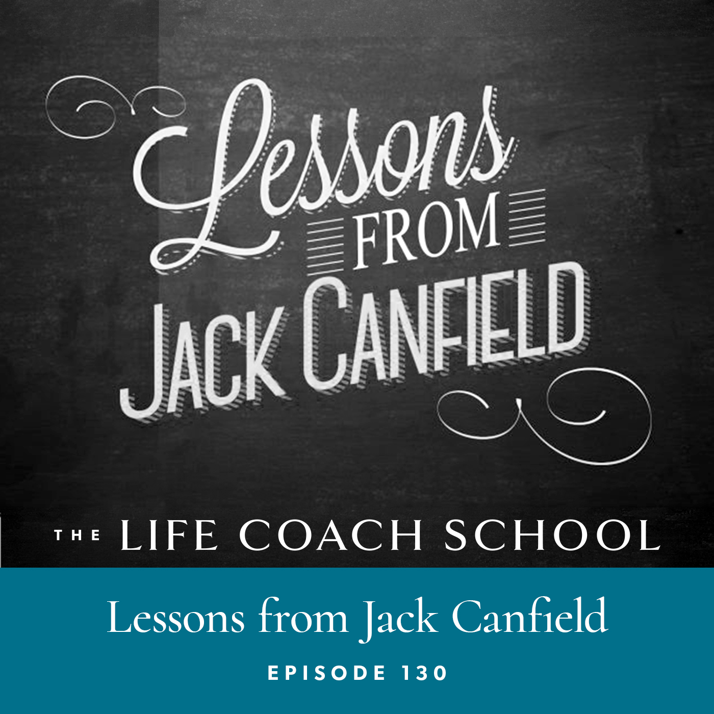 The Life Coach School Podcast with Brooke Castillo | Episode 130 | Lessons from Jack Canfield