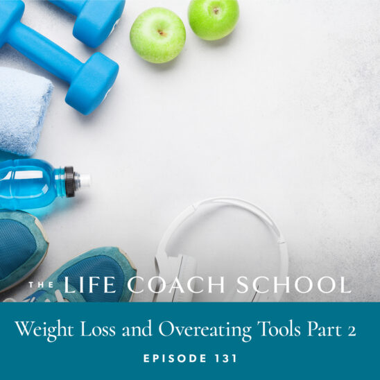 Ep #32: Weight Loss Tools - The Life Coach School