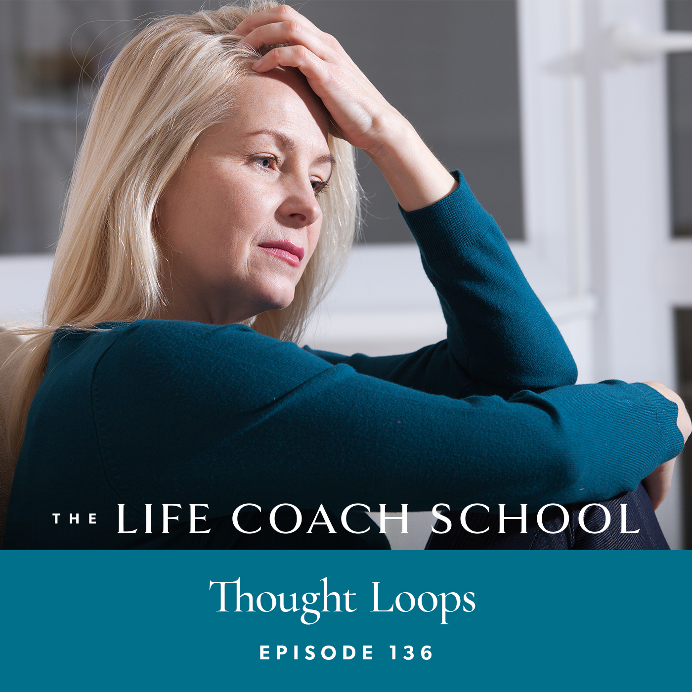 The Life Coach School Podcast with Brooke Castillo | Episode 136 | Thought Loops