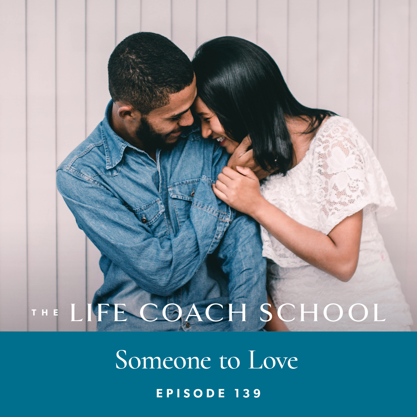 The Life Coach School Podcast with Brooke Castillo | Episode 139 | Someone to Love