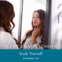 The Life Coach School Podcast with Brooke Castillo | Episode 141 | Study Yourself