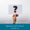The Life Coach School Podcast with Brooke Castillo | Episode 142 | Questions and Answers