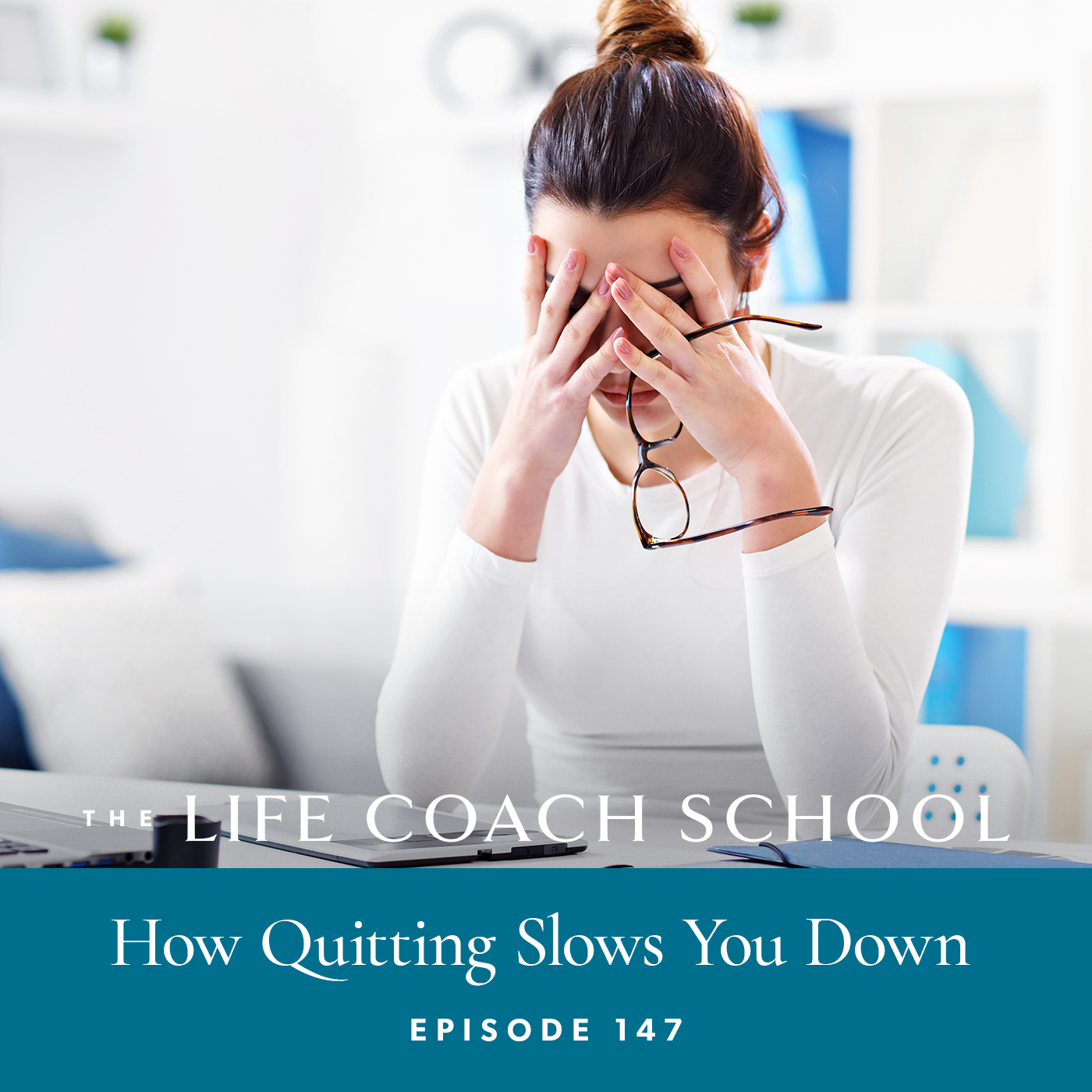 The Life Coach School Podcast with Brooke Castillo | Episode 147 | How Quitting Slows You Down