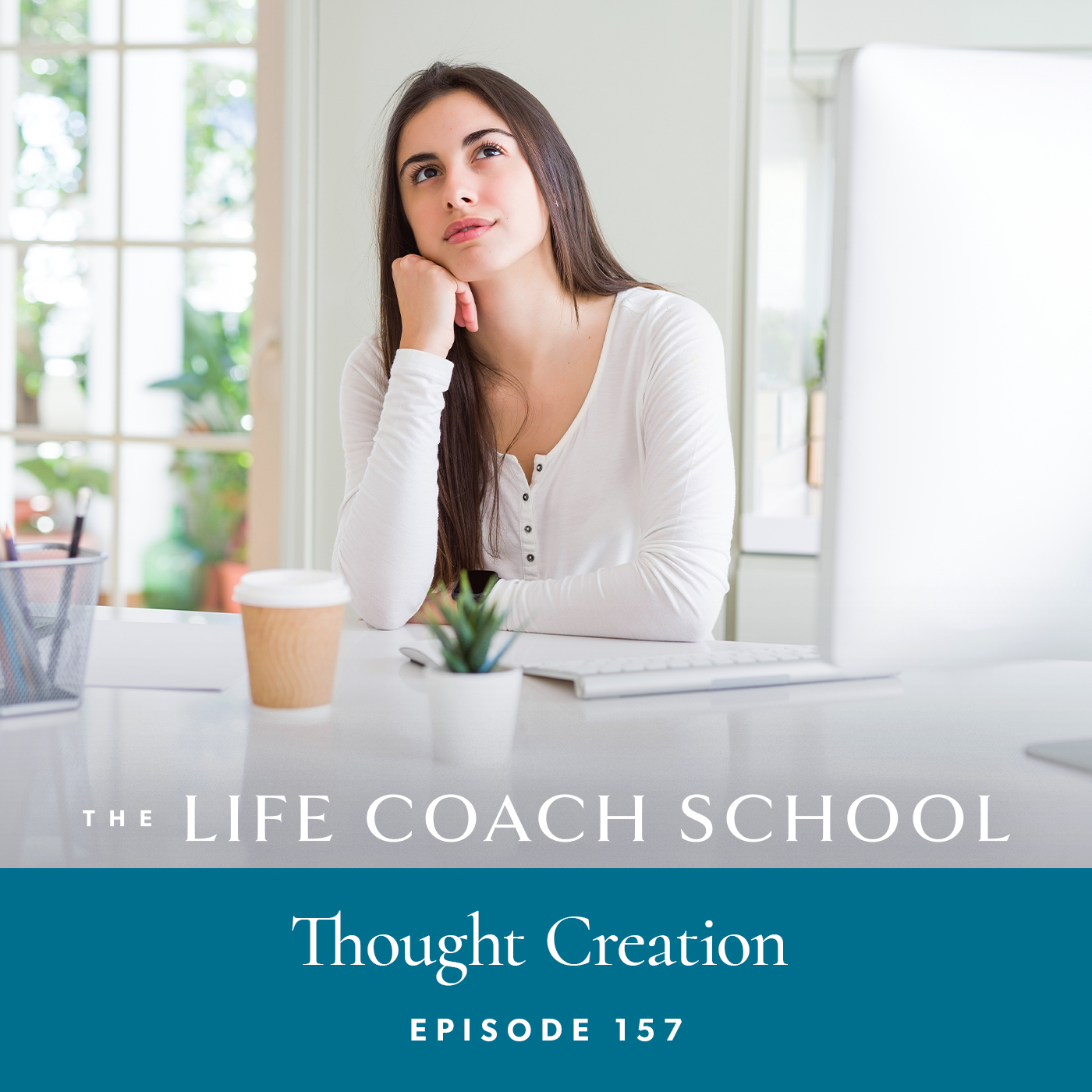The Life Coach School Podcast with Brooke Castillo | Episode 157 | Thought Creation