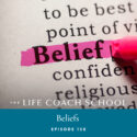 The Life Coach School Podcast with Brooke Castillo | Episode 158 | Beliefs