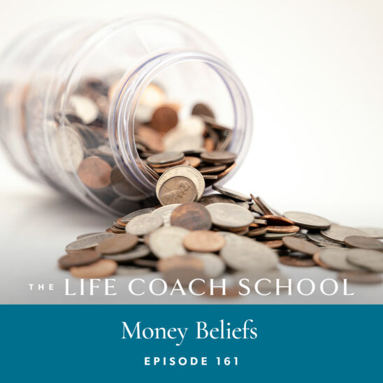 The Life Coach School Podcast with Brooke Castillo | Episode 161 | Money Beliefs