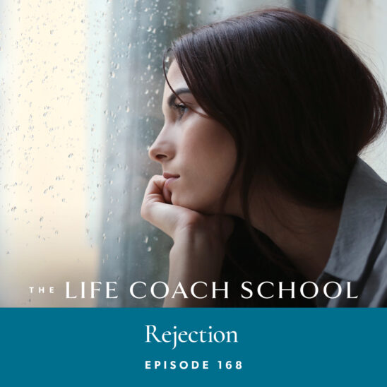 The Life Coach School Podcast with Brooke Castillo | Episode 168 | Rejection