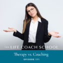 The Life Coach School Podcast with Brooke Castillo | Episode 171 | Therapy vs Coaching